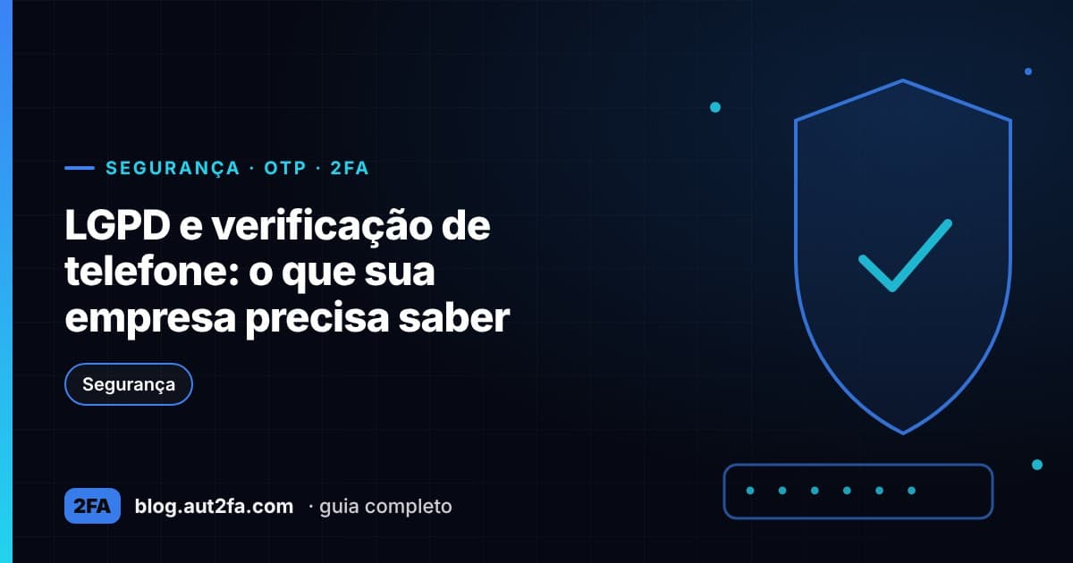 Capa do artigo LGPD e verificação de telefone: o que sua empresa precisa saber