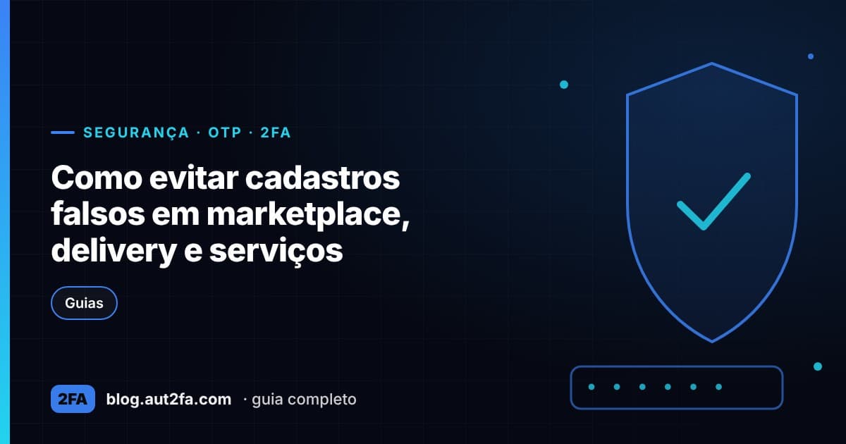 Capa do artigo Como evitar cadastros falsos em marketplace, delivery e serviços
